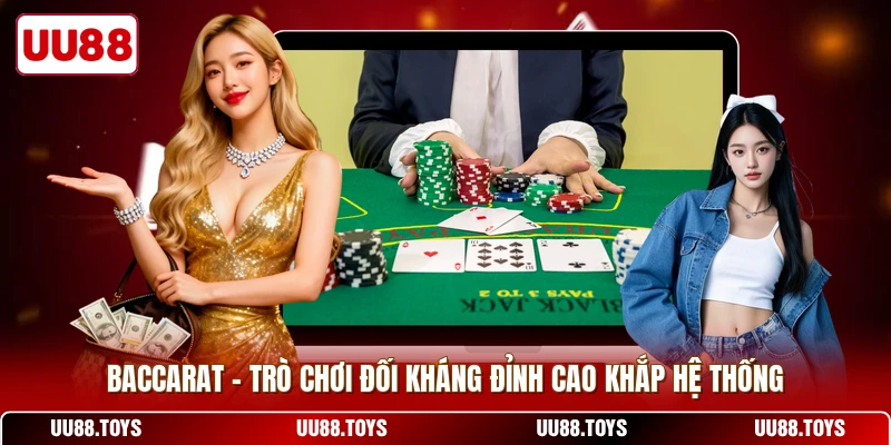 Baccarat - Trò Chơi Đối Kháng Đỉnh Cao Khắp Hệ Thống