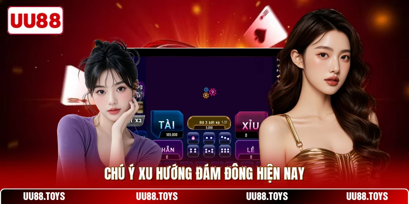 Chú ý xu hướng đám đông hiện nay