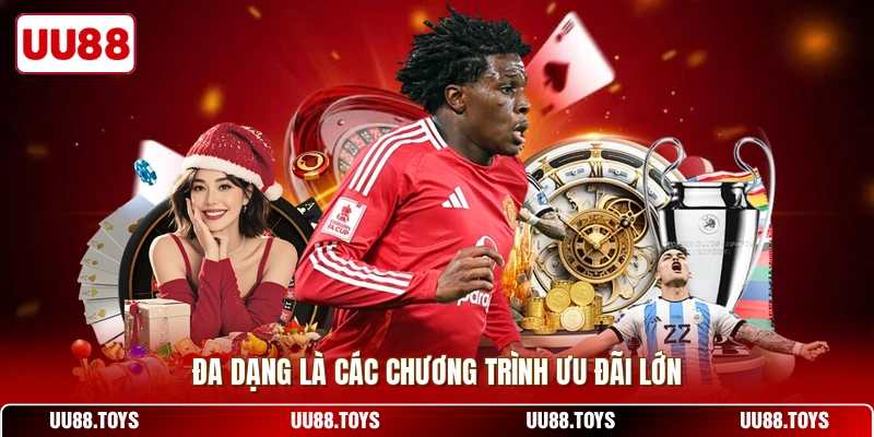 Đa dạng là các chương trình ưu đãi lớn