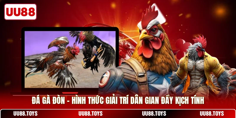 Đá Gà Đòn - Hình Thức Giải Trí Dân Gian Đầy Kịch Tính
