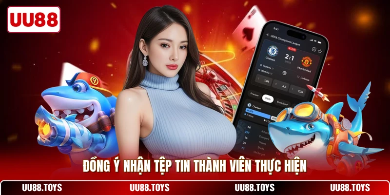 Đồng ý nhận tệp tin thành viên thực hiện