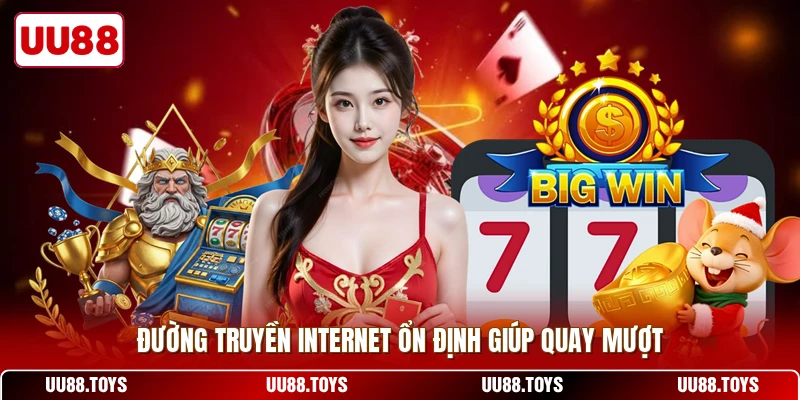 Đường truyền internet ổn định giúp quay mượt