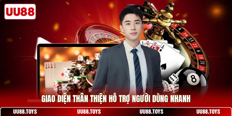 Giao diện thân thiện hỗ trợ người dùng nhanh