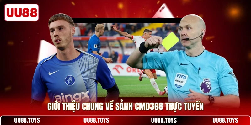 Giới thiệu chung về sảnh CMD368 trực tuyến