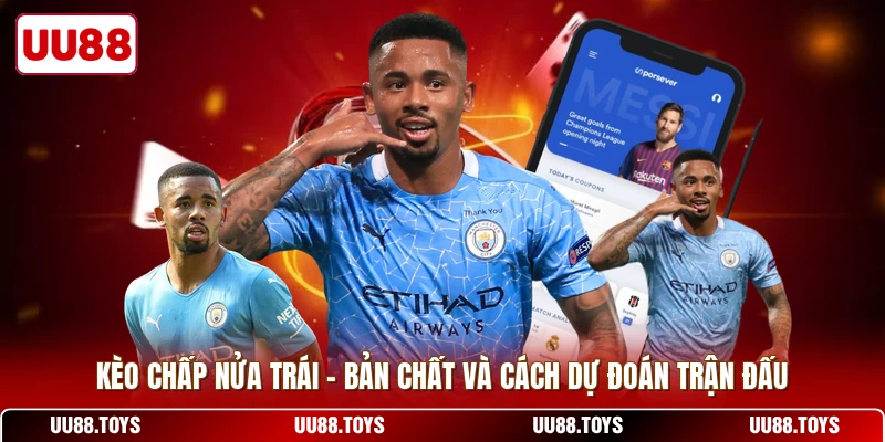 Kèo Chấp Nửa Trái - Bản Chất Và Cách Dự Đoán Trận Đấu