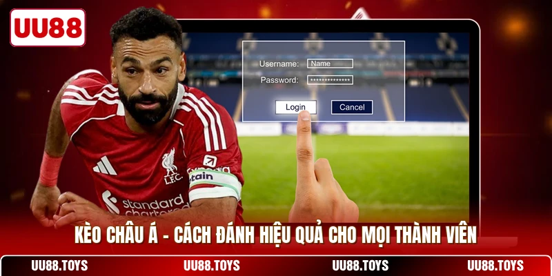 Kèo Châu Á - Cách Đánh Hiệu Quả Cho Mọi Thành Viên