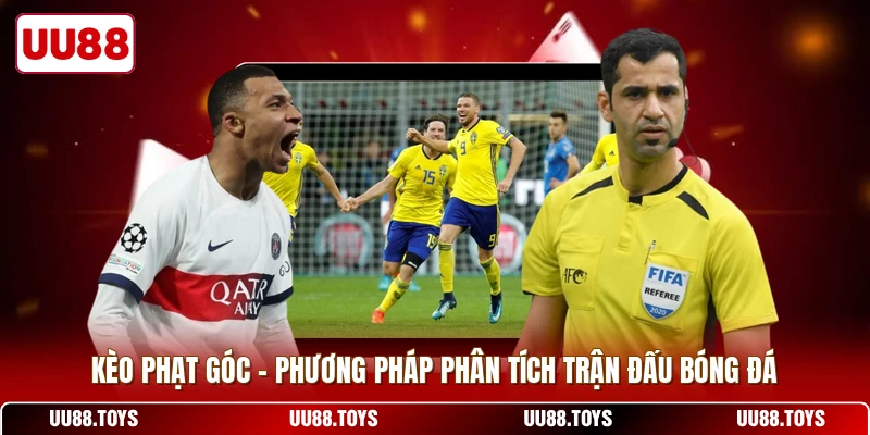 Kèo Phạt Góc - Phương Pháp Phân Tích Trận Đấu Bóng Đá
