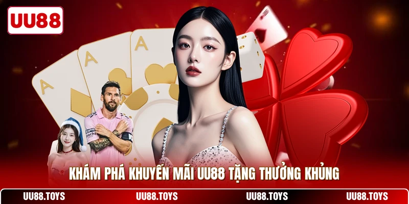 Khám phá khuyến mãi UU88 tặng thưởng khủng