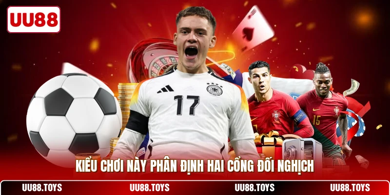 Kiểu chơi này phân định hai cổng đối nghịch