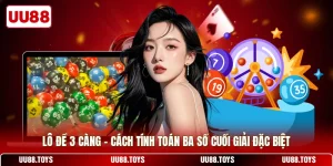 Lô Đề 3 Càng - Cách Tính Toán Ba Số Cuối Giải Đặc Biệt