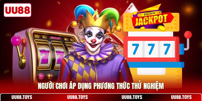 Người chơi áp dụng phương thức thử nghiệm