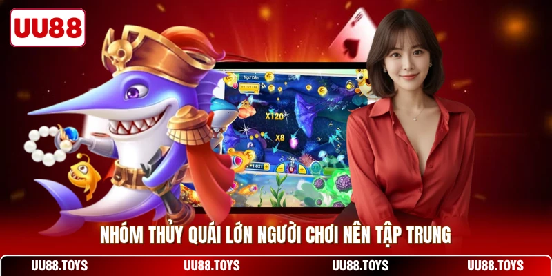 Nhóm thủy quái lớn người chơi nên tập trung