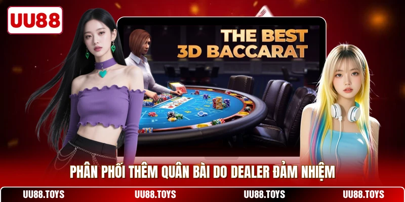 Phân phối thêm quân bài do Dealer đảm nhiệm