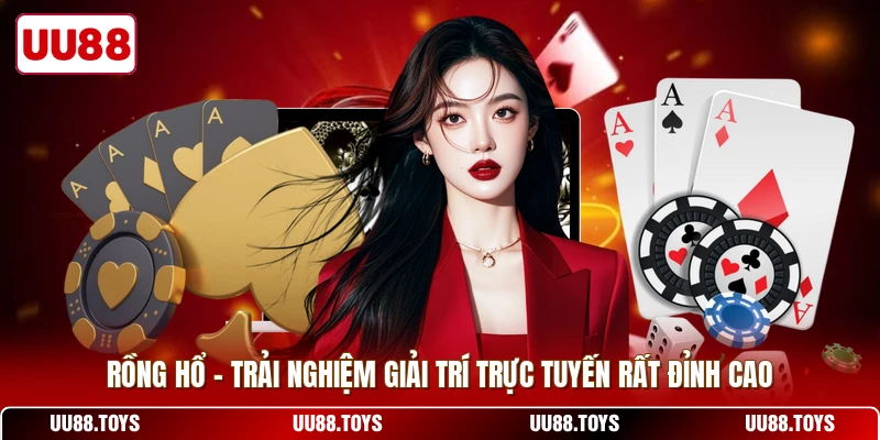 Rồng Hổ - Trải Nghiệm Giải Trí Trực Tuyến Rất Đỉnh Cao