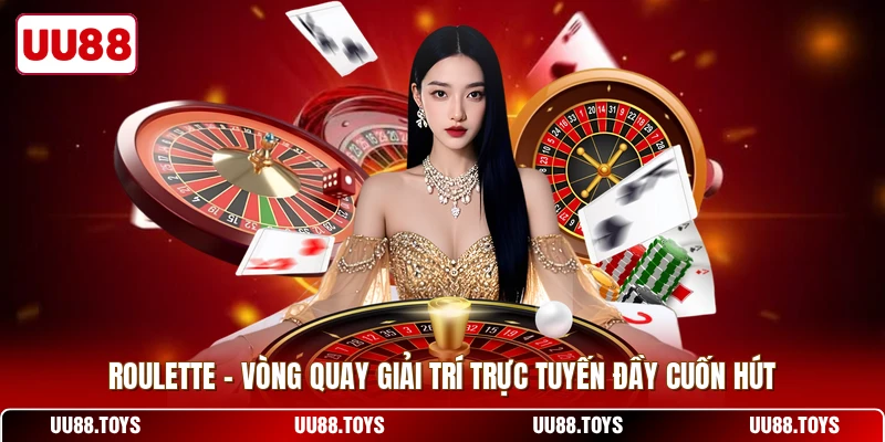 Roulette - Vòng Quay Giải Trí Trực Tuyến Đầy Cuốn Hút