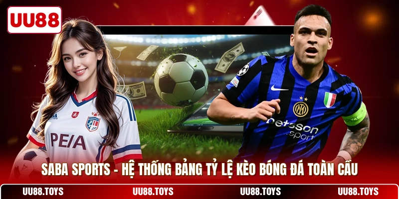 Saba Sports - Hệ Thống Bảng Tỷ Lệ Kèo Bóng Đá Toàn Cầu