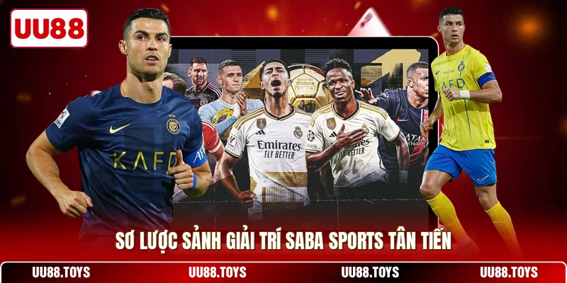 Sơ lược sảnh giải trí Saba Sports tân tiến