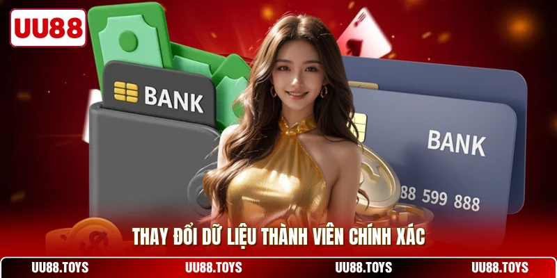 Thay đổi dữ liệu thành viên chính xác