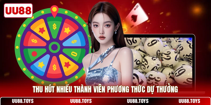Thu hút nhiều thành viên phương thức dự thưởng