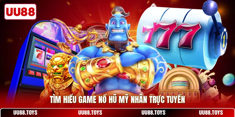 Tìm hiểu game nổ hũ mỹ nhân trực tuyến