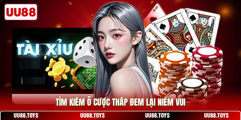 Tìm kiếm ô cược thấp đem lại niềm vui