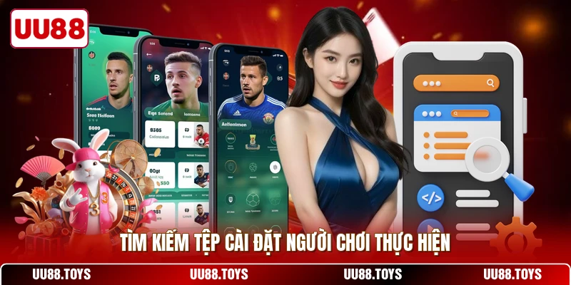 Tìm kiếm tệp cài đặt người chơi thực hiện