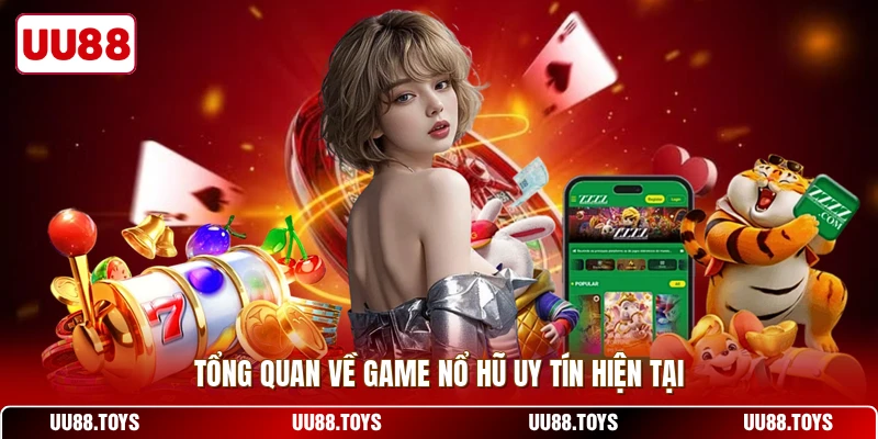 Tổng quan về game nổ hũ uy tín hiện tại