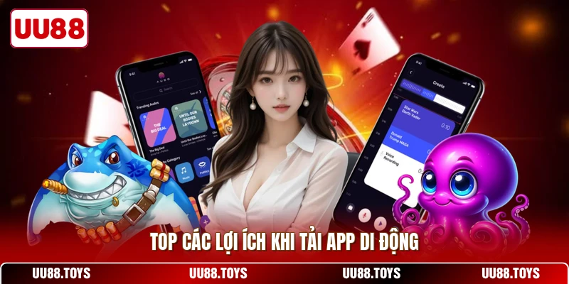 Top các lợi ích khi tải app di động