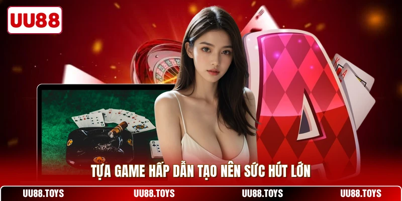 Tựa game hấp dẫn tạo nên sức hút lớn