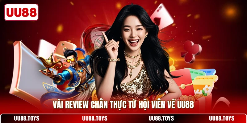 Vài review chân thực từ hội viên về UU88