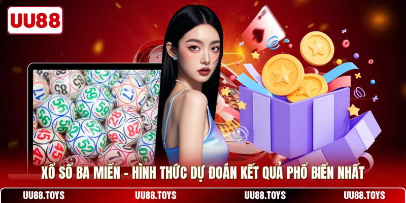 Xổ Số Ba Miền - Hình Thức Dự Đoán Kết Quả Phổ Biến Nhất