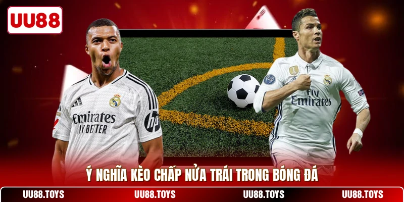 Ý nghĩa kèo chấp nửa trái trong bóng đá